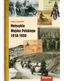 Motocykle Wojska Polskiego 1918-1950 | książka Tomasza Szczerbickiego | Alma-Press