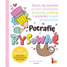 Jak narysować dowolną rzecz? ORAZ Jak narysować każde zwierzę? PLUS Potrafię rysować [PAKIET PROMOCYJNY]