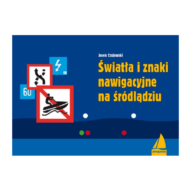 Światła i znaki nawigacyjne na śródlądziu - poleca Alma-Press, lider rynku książki żeglarskiej Światła i znaki nawigacyjne na śródlądziu - poleca Alma-Press, lider rynku książki żeglarskiej