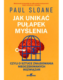 Jak unikać pułapek myślenia, czyli o sztuce znajdowania nieoczekiwanych rozwiązań
