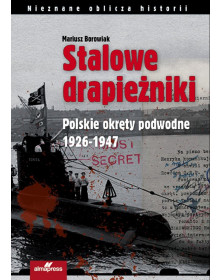 Stalowe drapieżniki  <p>Polskie okręty podwodne 1926-1947</p> Pozycje wyczerpane