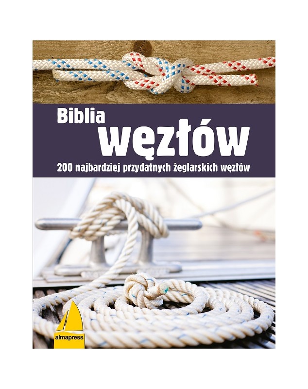 Biblia węzłów  <p>200 najbardziej przydatnych żeglarskich węzłów</p> Książki dla żeglarzy