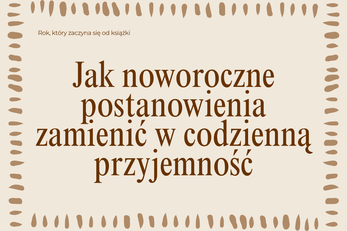 Rok, który zaczyna się od książki. Jak noworoczne postanowienia zamienić w codzienną przyjemność