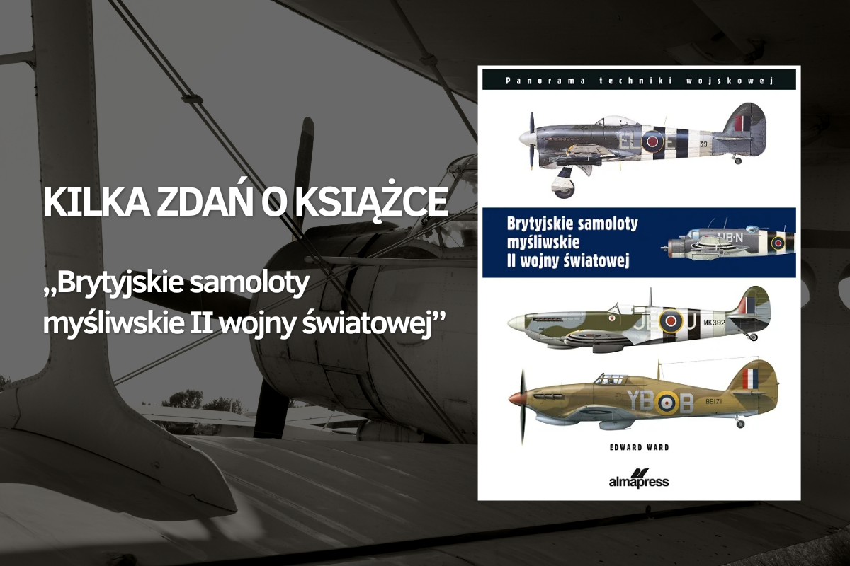 Kilka zdań o książce „Brytyjskie samoloty myśliwskie II wojny światowej”