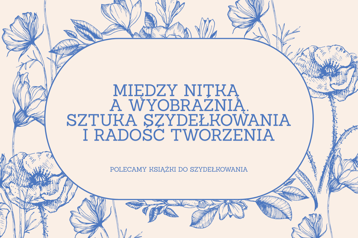 Między nitką a wyobraźnią. Polecamy książki do szydełkowania