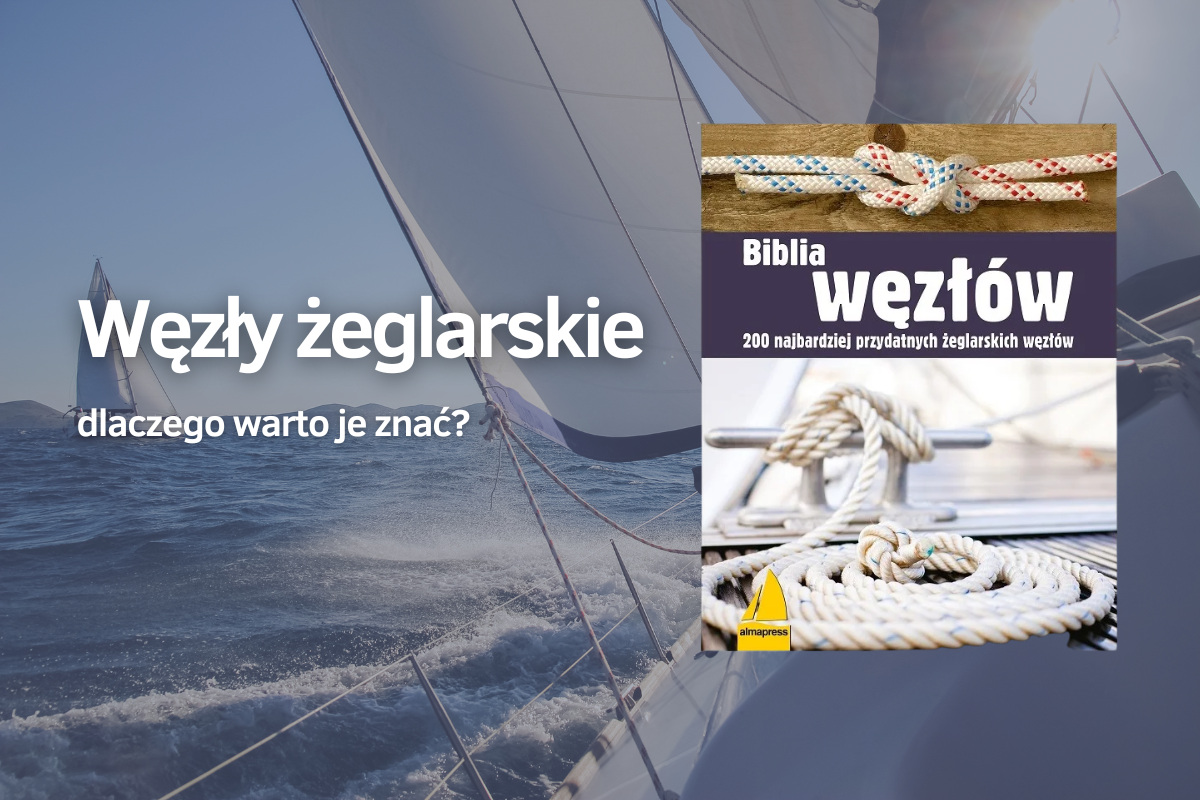 Węzły żeglarskie – dlaczego warto je znać?